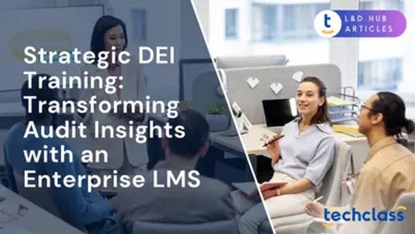 Strategic DEI Training: Transforming Audit Insights with an Enterprise LMS
