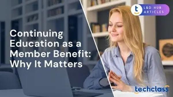 Continuing Education as a Member Benefit: Why It Matters