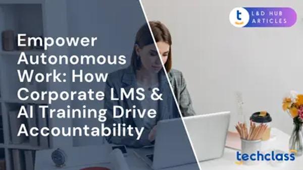Empower Autonomous Work: How Corporate LMS & AI Training Drive Accountability