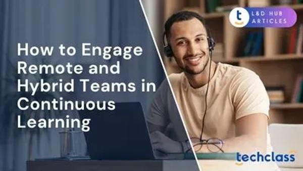 How to Engage Remote and Hybrid Teams in Continuous Learning