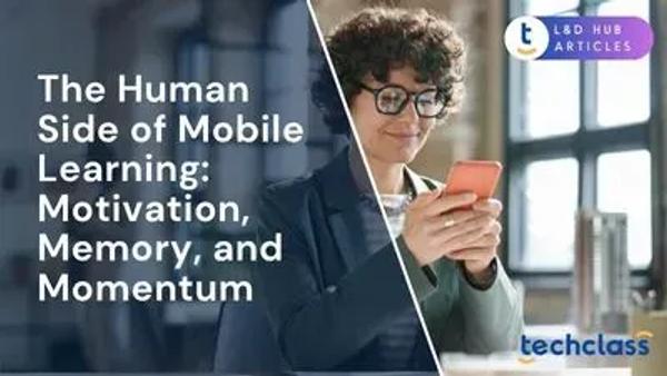 The Human Side of Mobile Learning: Motivation, Memory, and Momentum
