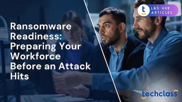 Ransomware Readiness: Preparing Your Workforce Before an Attack Hits