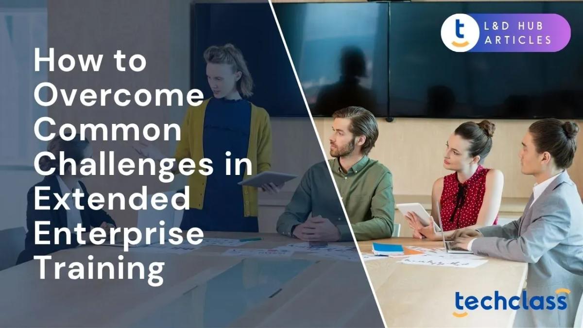 How to Overcome Common Challenges in Extended Enterprise Training