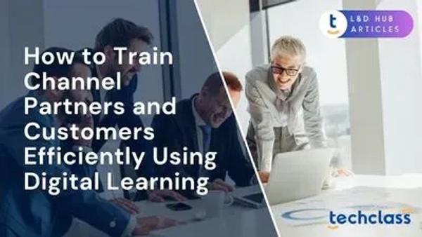 How to Train Channel Partners and Customers Efficiently Using Digital Learning