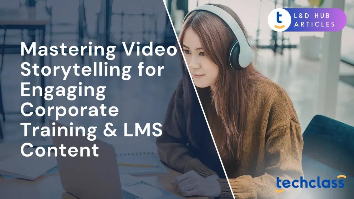 Mastering Video Storytelling for Engaging Corporate Training & LMS Content