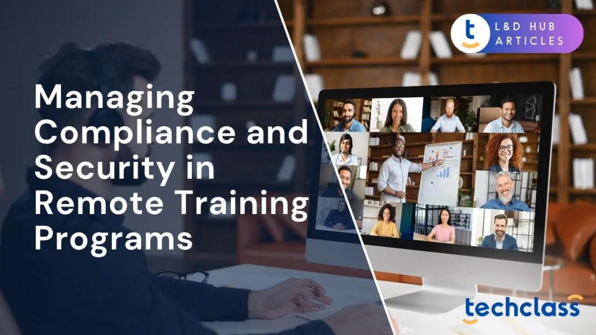Managing Compliance and Security in Remote Training Programs