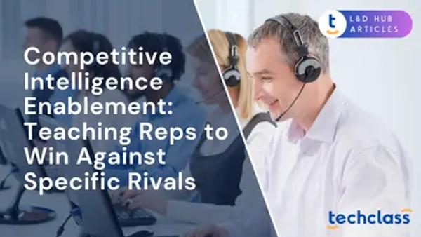 Competitive Intelligence Enablement: Teaching Reps to Win Against Specific Rivals