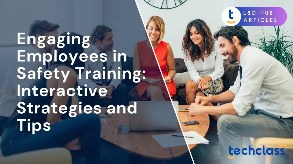 Engaging Employees in Safety Training: Interactive Strategies and Tips