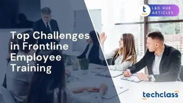 Top Challenges in Frontline Employee Training (and Solutions)