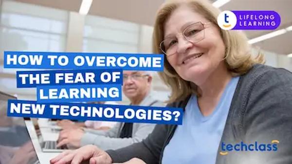 How to Overcome the Fear of Learning New Technologies?