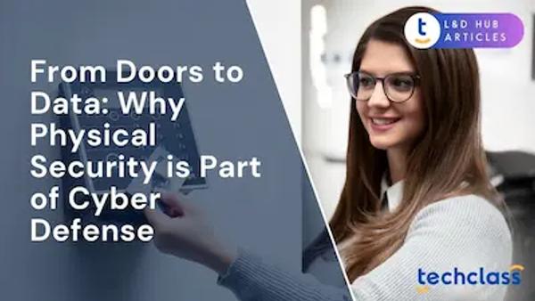From Doors to Data: Why Physical Security is Part of Cyber Defense