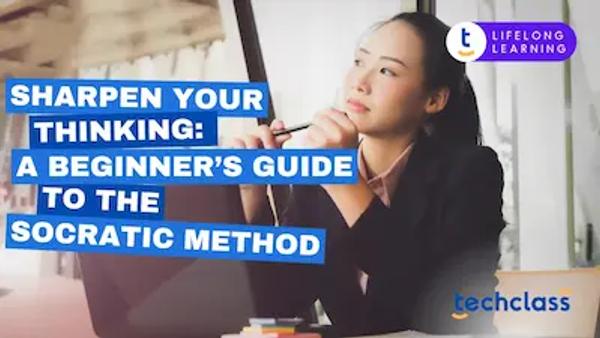 Sharpen Your Thinking: A Beginner’s Guide to the Socratic Method