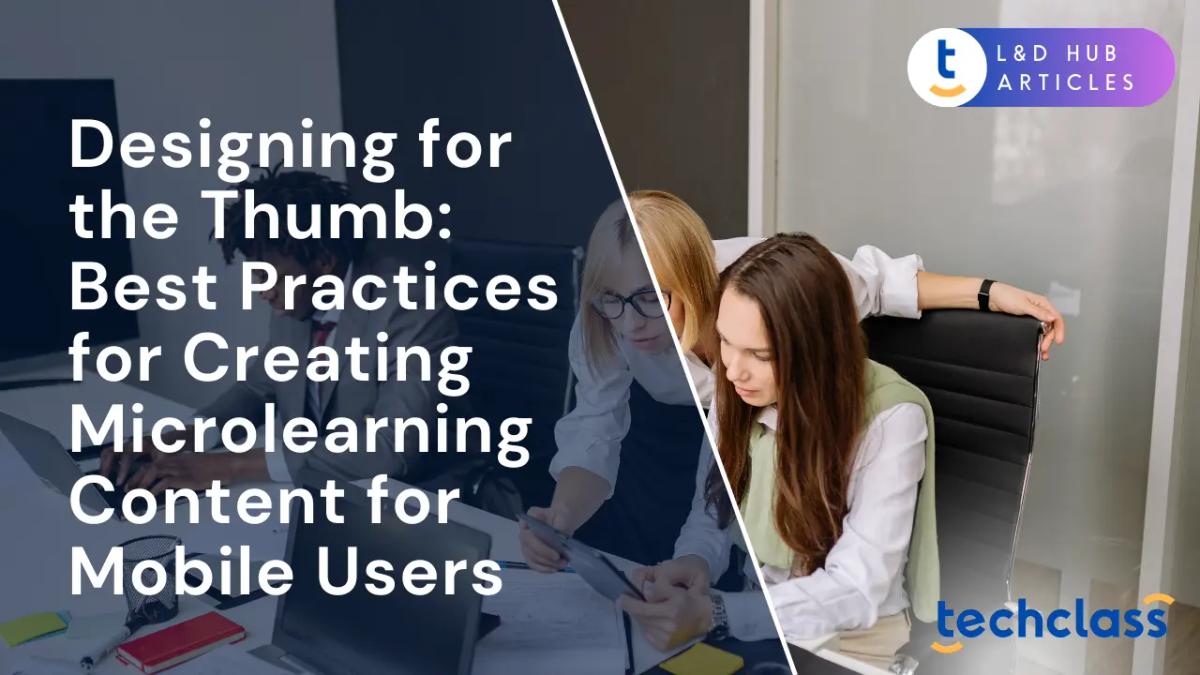 Designing for the Thumb: Best Practices for Creating Microlearning Content for Mobile Users