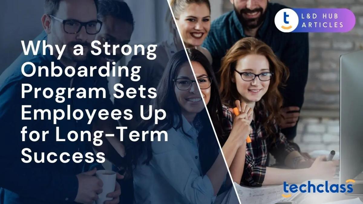 Why a Strong Onboarding Program Sets Employees Up for Long-Term Success?