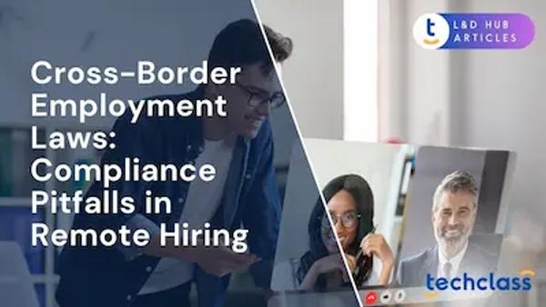 Cross-Border Employment Laws: Compliance Pitfalls in Remote Hiring