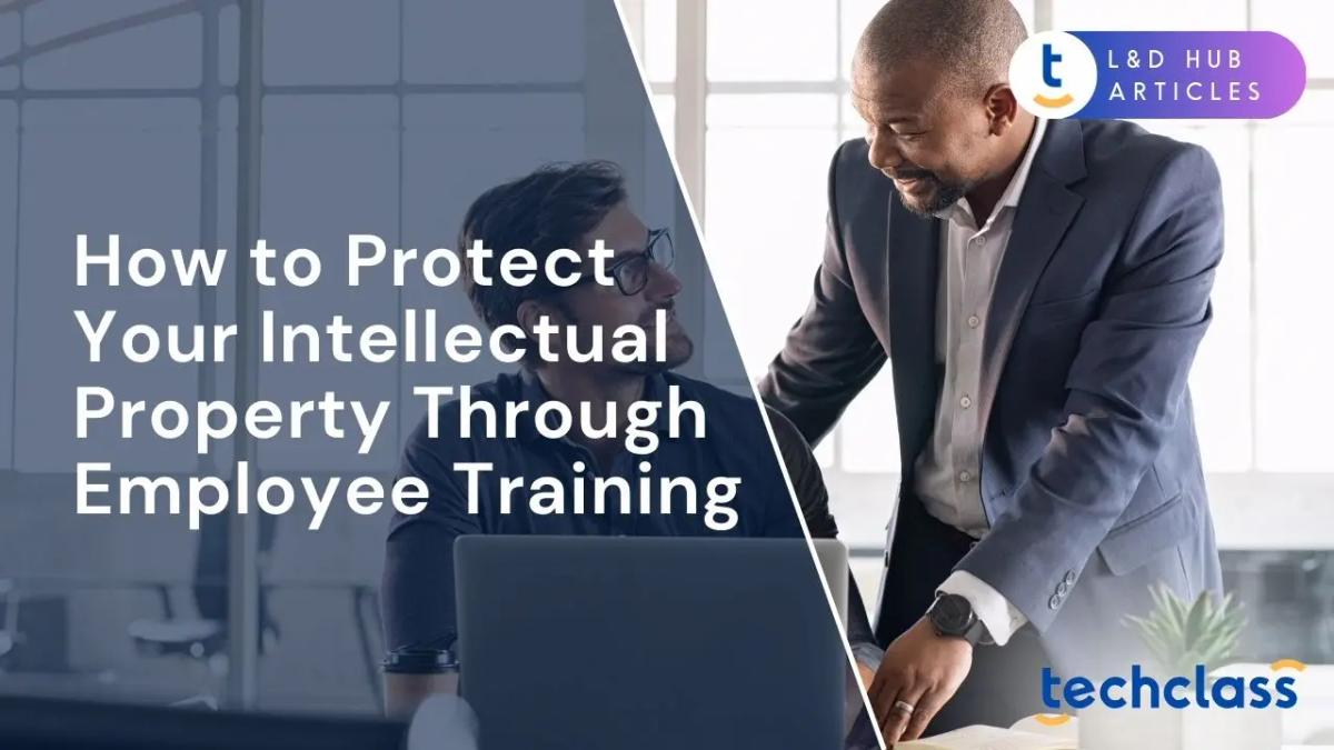How to Protect Your Intellectual Property Through Employee Training?
