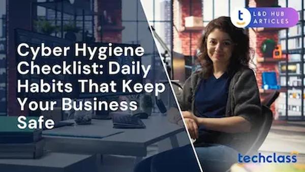 Cyber Hygiene Checklist: Daily Habits That Keep Your Business Safe