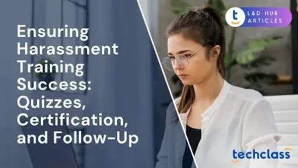 Ensuring Harassment Training Success: Quizzes, Certification, and Follow-Up