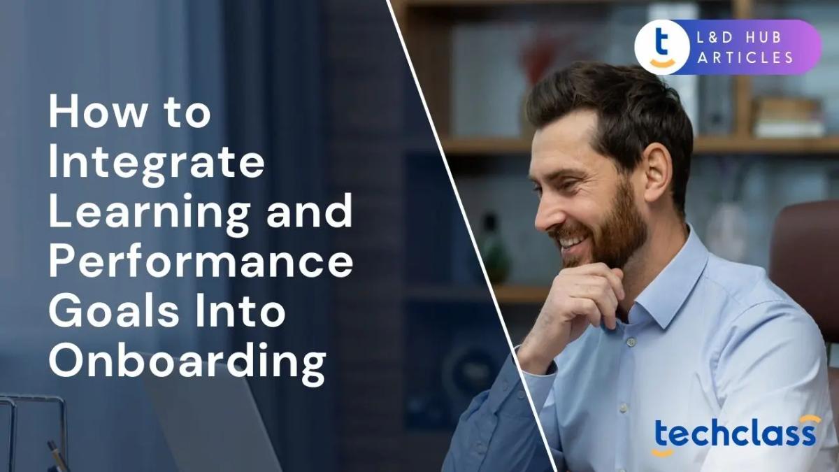 How to Integrate Learning and Performance Goals Into Onboarding?