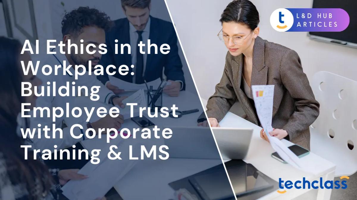 AI Ethics in the Workplace: Building Employee Trust with Corporate Training & LMS