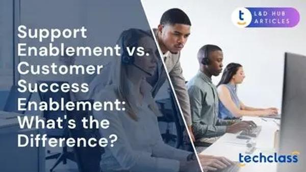 Support Enablement vs. Customer Success Enablement: What's the Difference?