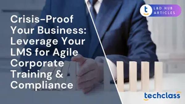 Crisis-Proof Your Business: Leverage Your LMS for Agile Corporate Training & Compliance