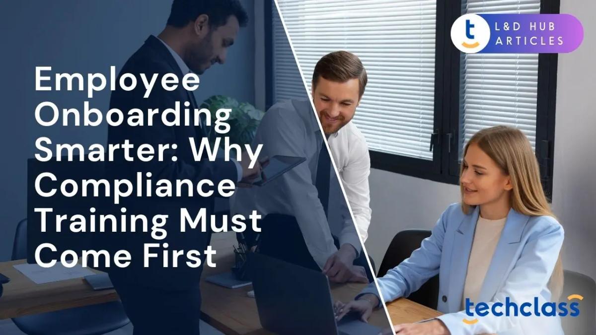 Employee Onboarding Smarter: Why Compliance Training Must Come First