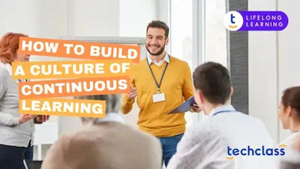 How to Build a Culture of Continuous Learning