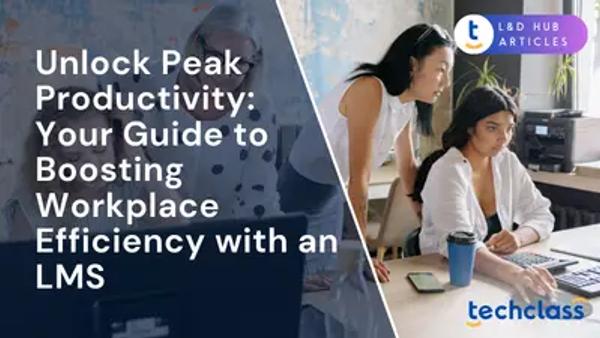 Unlock Peak Productivity: Your Guide to Boosting Workplace Efficiency with an LMS