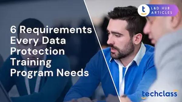 6 Requirements Every Data Protection Training Program Needs
