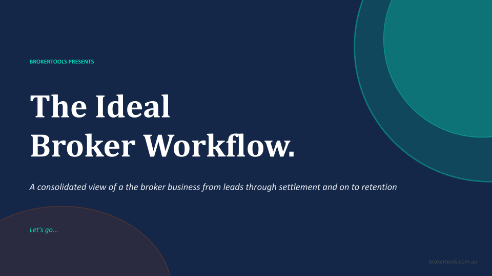 The Ideal Broker Workflow - A consolidated view of the broker business from leads through settlement and on to retention