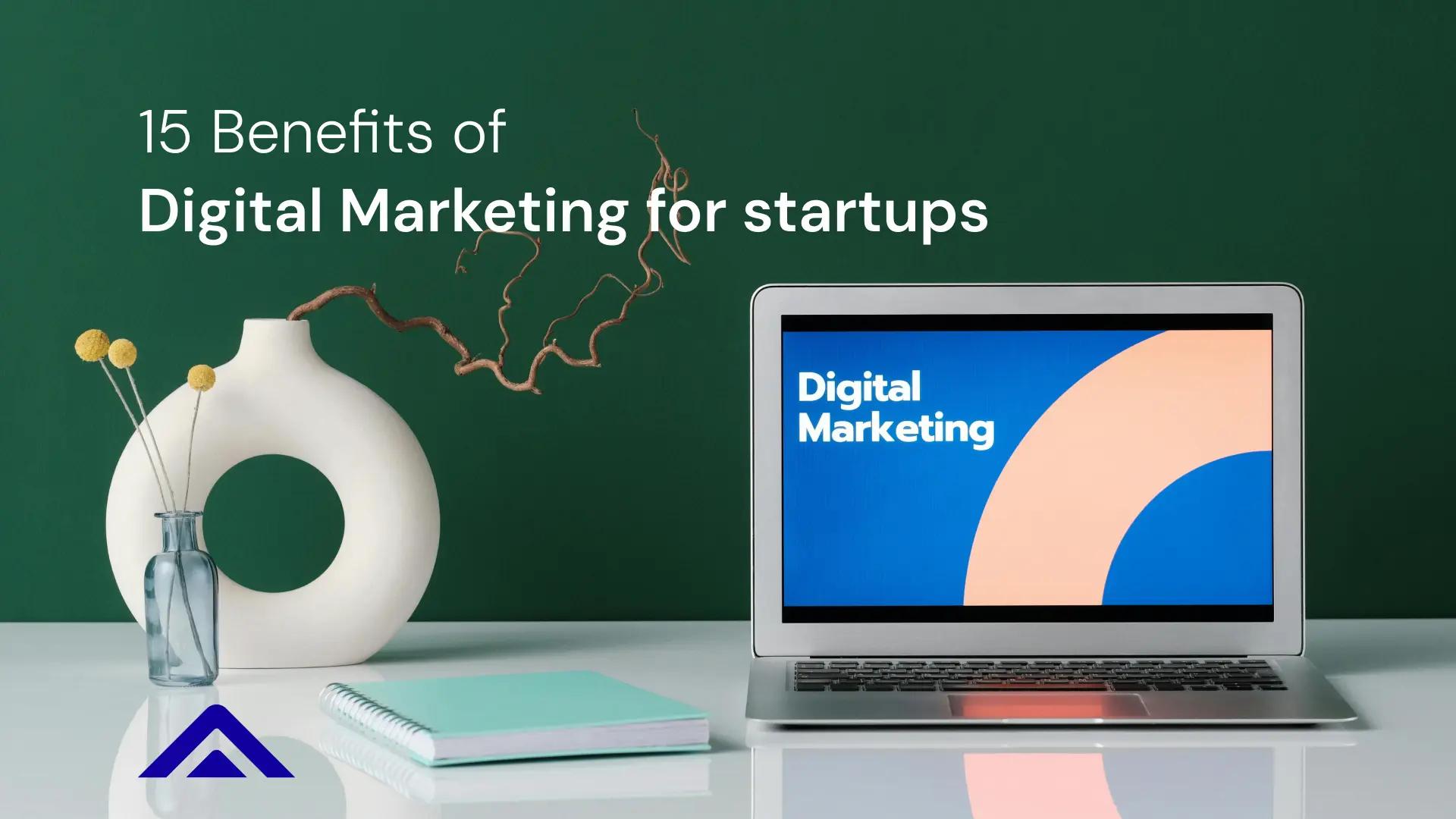 15 Benefits of Digital Marketing for Startups