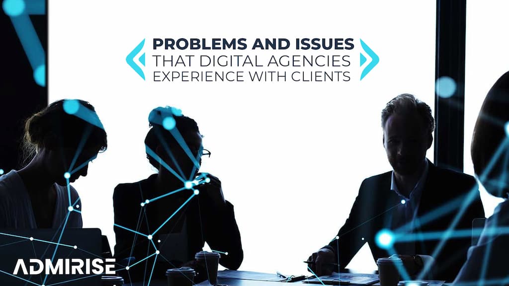 Problems and Issues that Digital Agencies Experience with Clients (Including a Case Study) [2023]