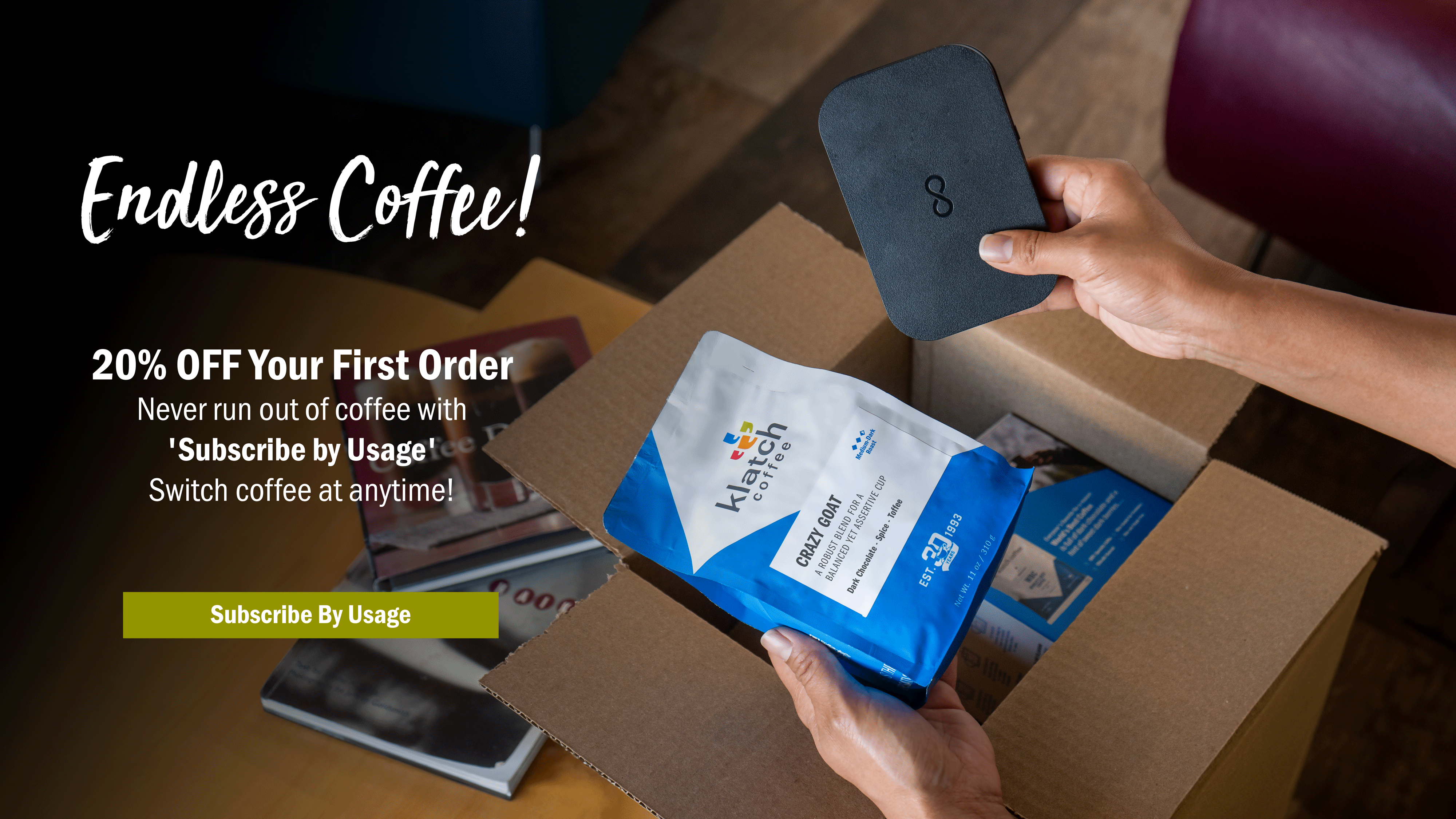 20% OFF Your First Order. Never run out of coffee with 'Subscribe by Usage'. Switch coffee at anytime.