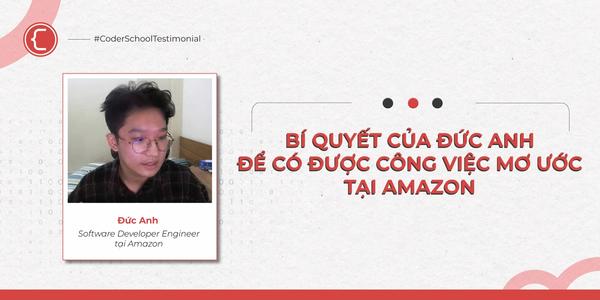BÍ QUYẾT CỦA ĐỨC ANH ĐỂ CÓ ĐƯỢC CÔNG VIỆC MƠ ƯỚC TẠI AMAZON