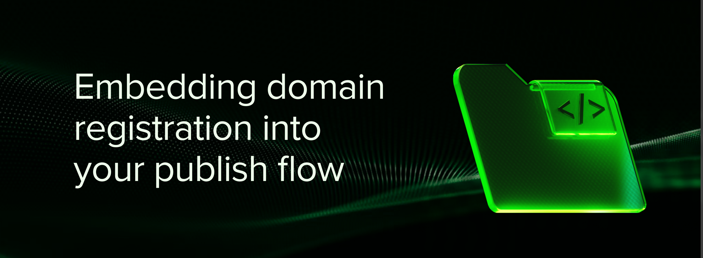 Embedding domain registration into your publish flow