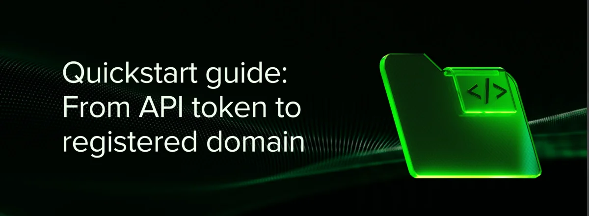 Quickstart guide: From API token to registered domain