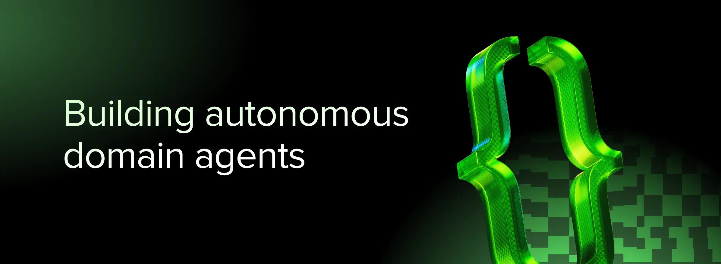 Building autonomous domain agents