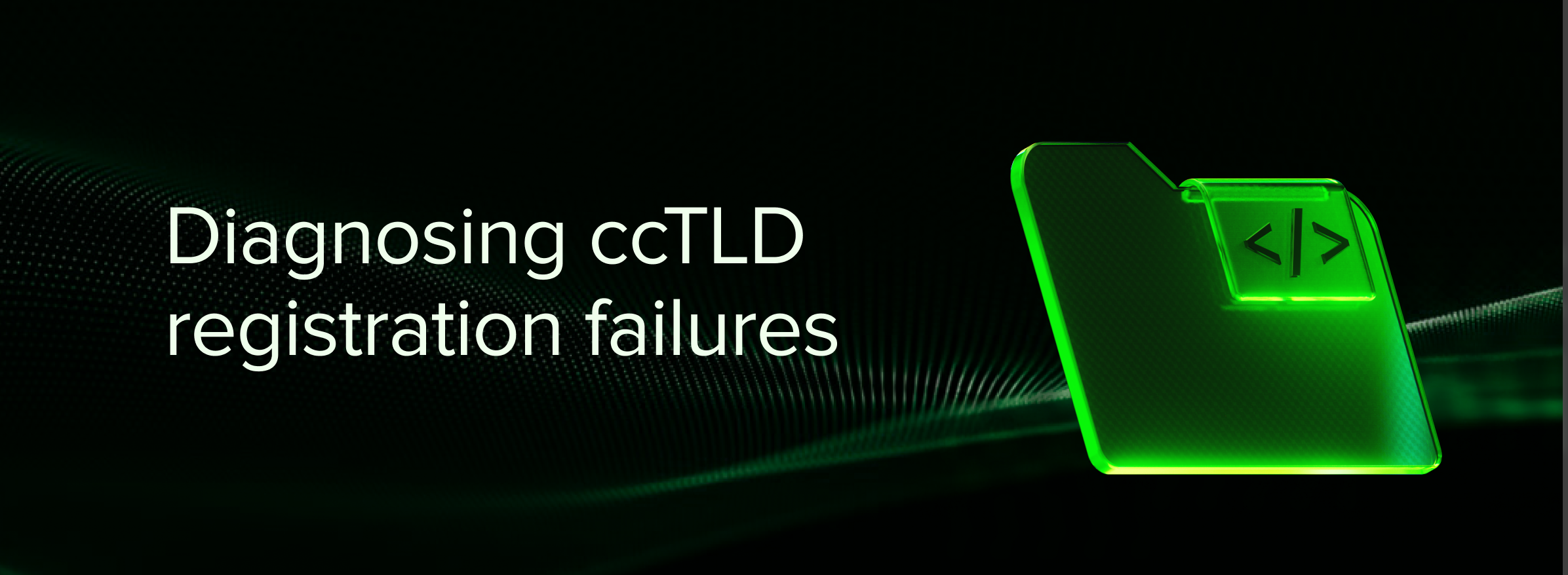 Diagnosing ccTLD registration failures