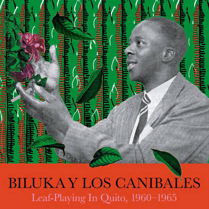 “Leaf-Playing In Quito, 1960–1965” by Biluka y Los Canibales. (Courtesy Dilson de Souza)