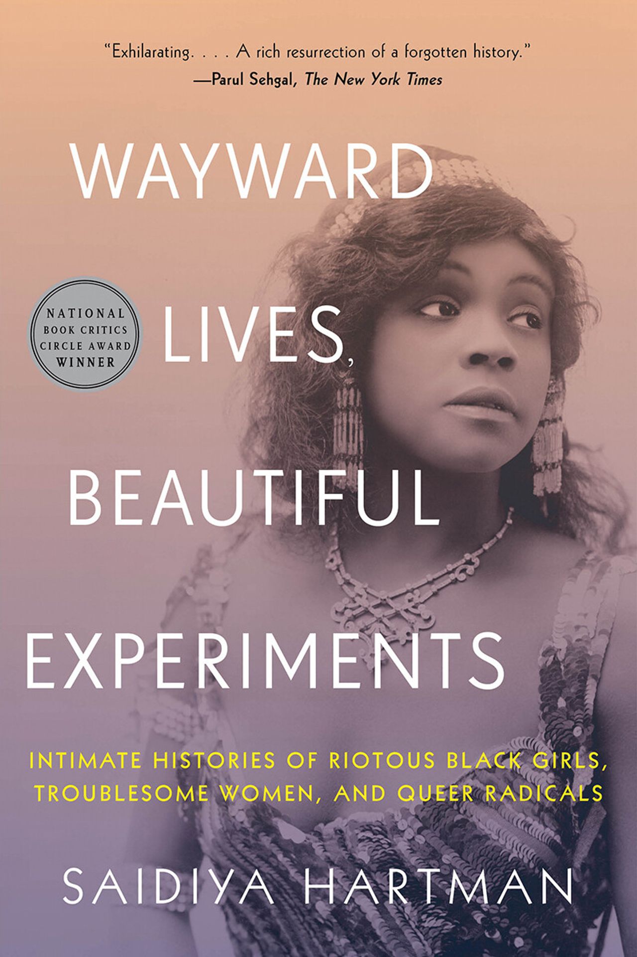 Cover of Wayward Lives, Beautiful Experiments: Intimate Histories of Riotous Black Girls, Troublesome Women, and Queer Radicals (2019) by Saidiya Hartman. (Courtesy W.W. Norton)