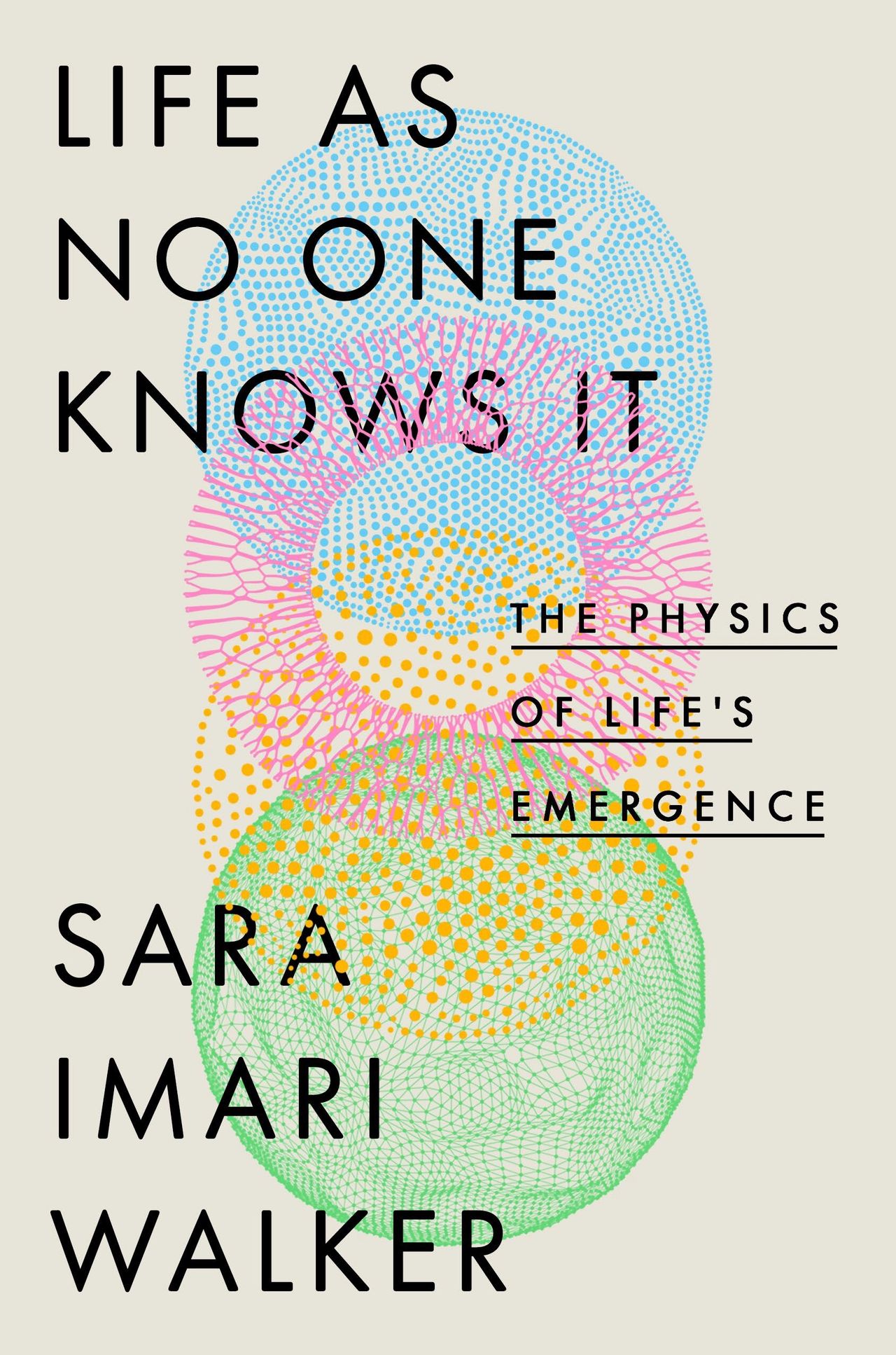 Cover of Life as No One Knows It: The Physics of Life's Emergence (2024) by Walker. (Courtesy Riverhead)