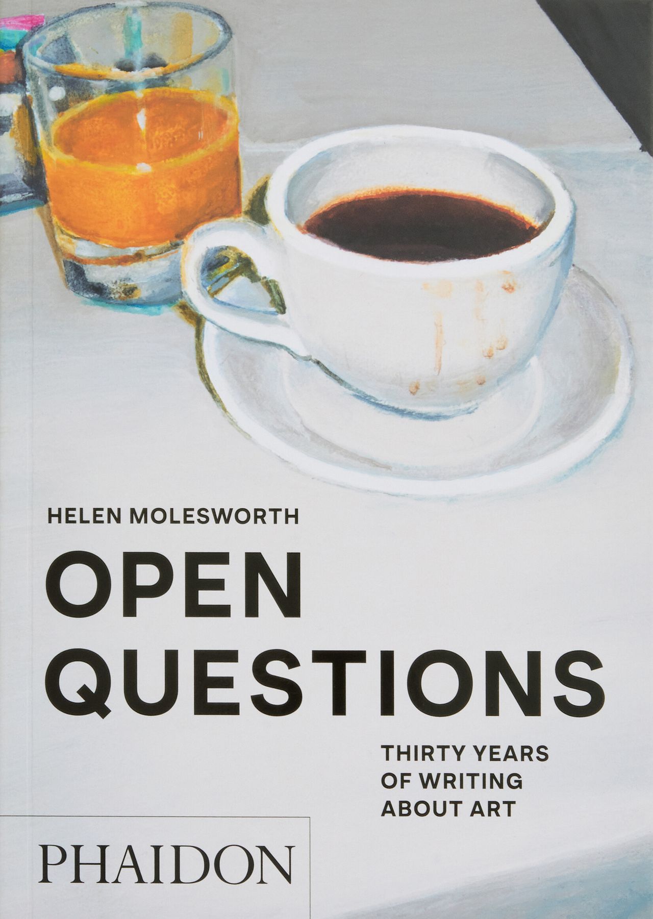 Cover of Open Questions: Thirty Years of Writing about Art (2023) by Helen Molesworth. (Courtesy Phaidon)