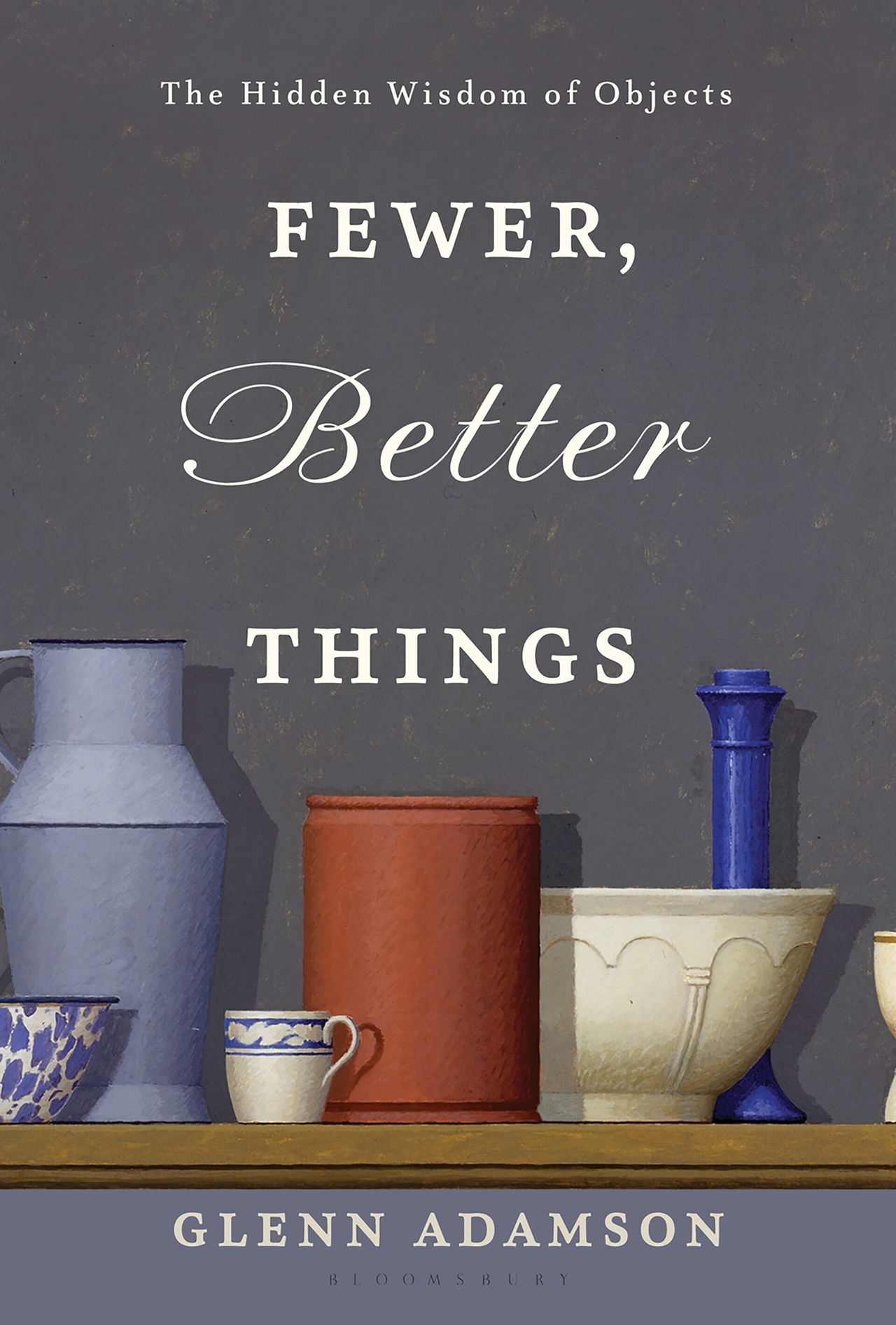 The cover of Fewer, Better Things: The Hidden Wisdom of Objects (2018). (Courtesy Bloomsbury Publishing)