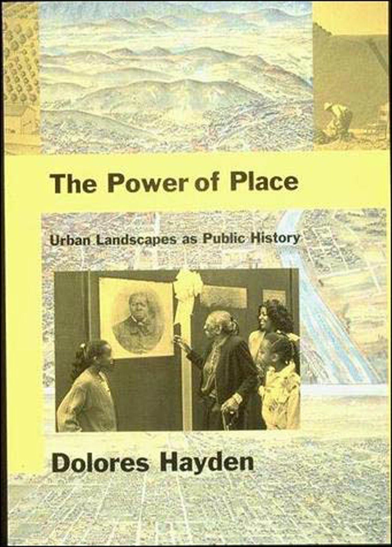 Cover of The Power of Place: Urban Landscapes as Public History (1997) by Dolores Hayden. (Courtesy MIT Press)