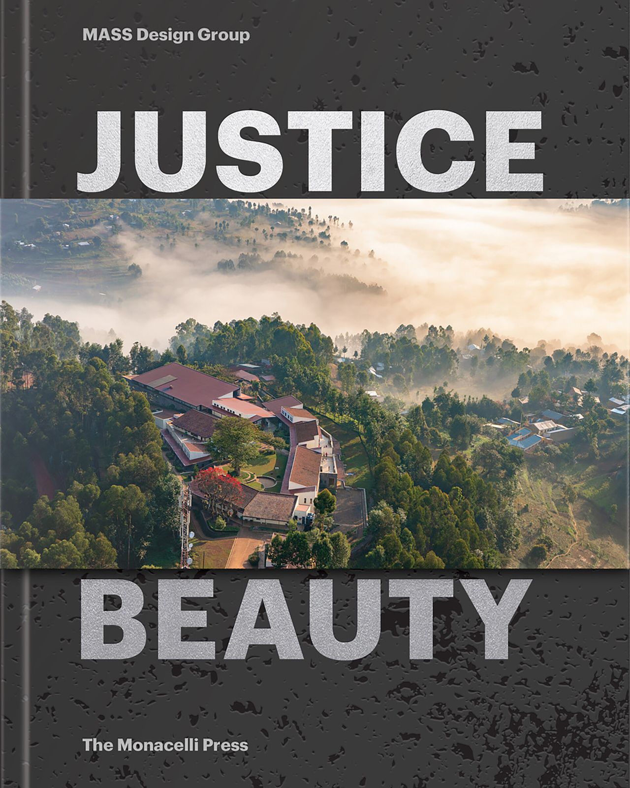 Cover of Justice is Beauty by MASS Design Group. (Courtesy Monacelli Press)