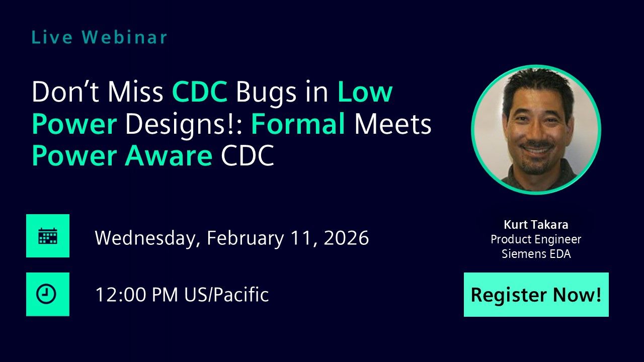 Don’t Miss CDC Bugs in Low Power Designs!: Formal Meets Power Aware CDC | Wednesday, February 11th | 1200 PM US/Pacific