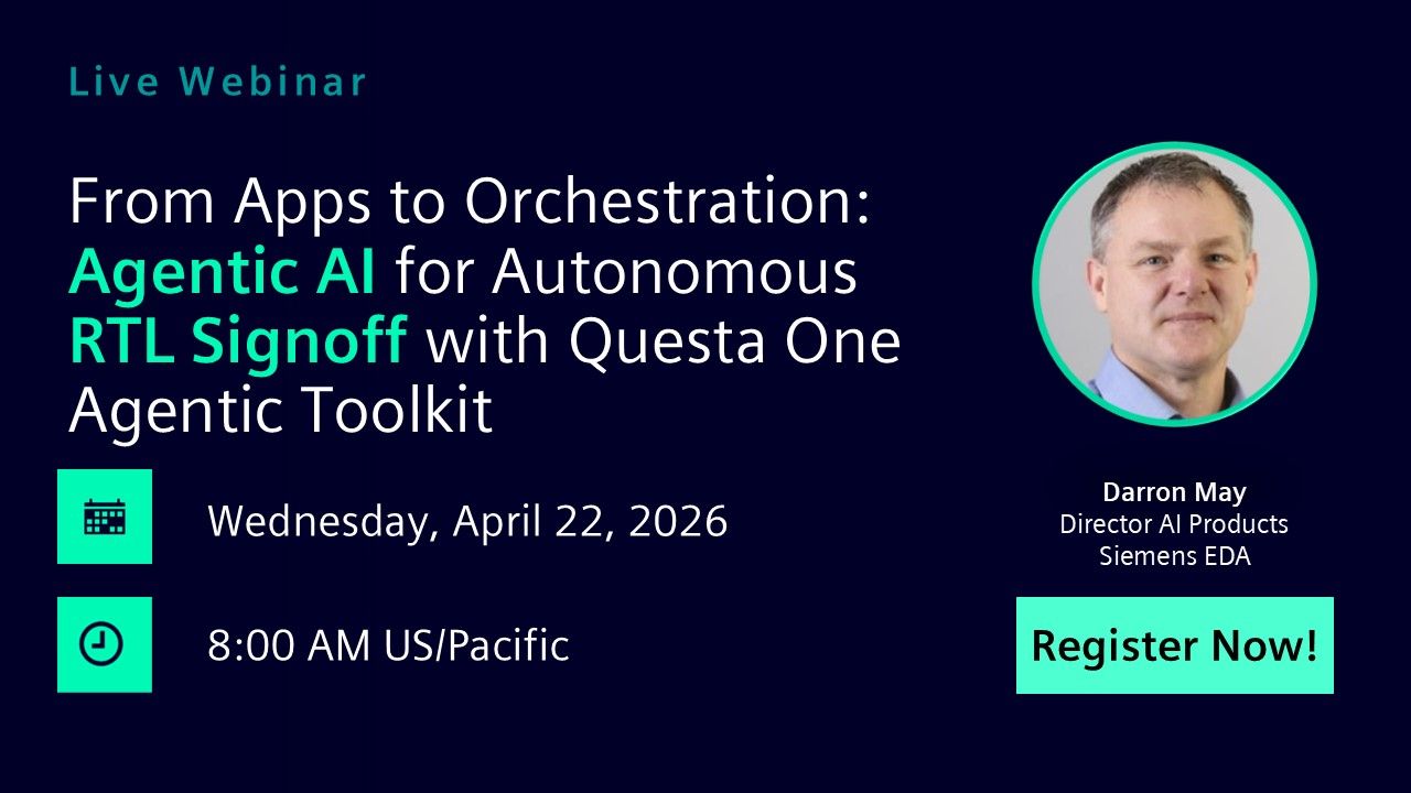 From Apps to Orchestration: Agentic AI for Autonomous RTL Signoff with Questa One Agentic Toolkit | Wednesday, April 22nd | 0800 US/Pacific