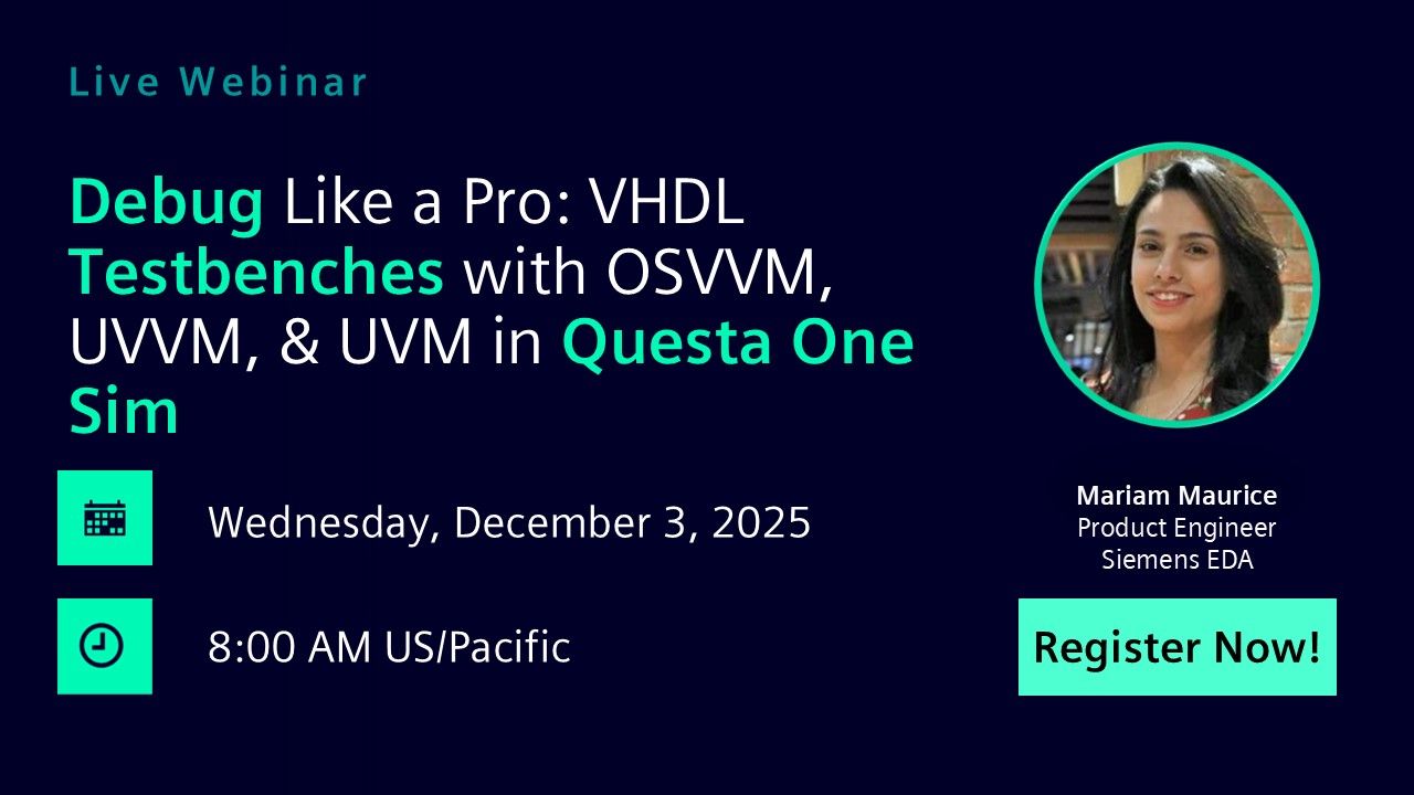 Debug Like a Pro: VHDL Testbenches with OSVVM, UVVM, & UVM in Questa One Sim | Wednesday, December 3rd | 0800 US/Pacific