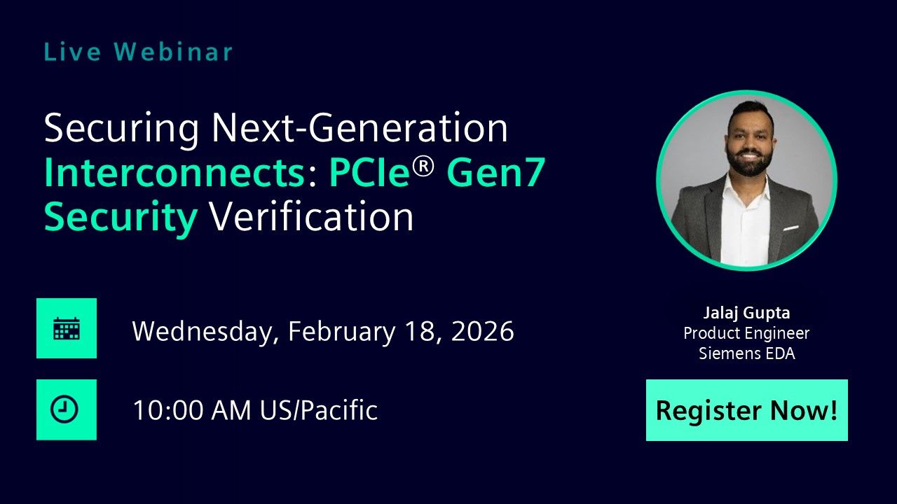 Securing Next-Generation Interconnects: PCIe® Gen7 Security Verification | Wednesday, February 18th | 1000 AM US/Pacific
